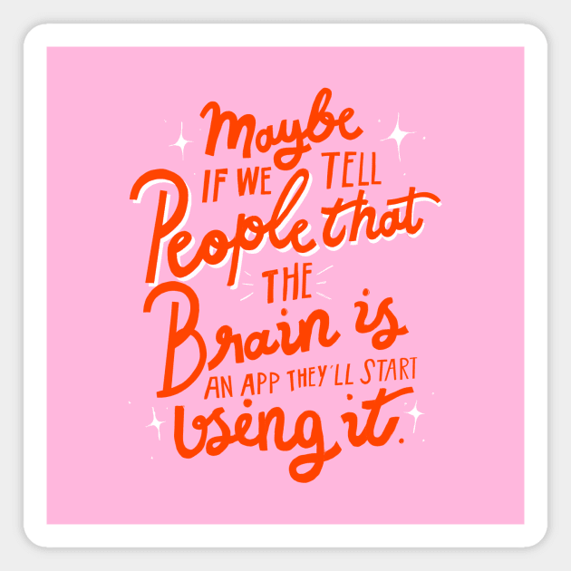 Maybe if we tell people that the brain is an app, they'll start using it sarcastic lettering quote Magnet by Letters_by_Sid